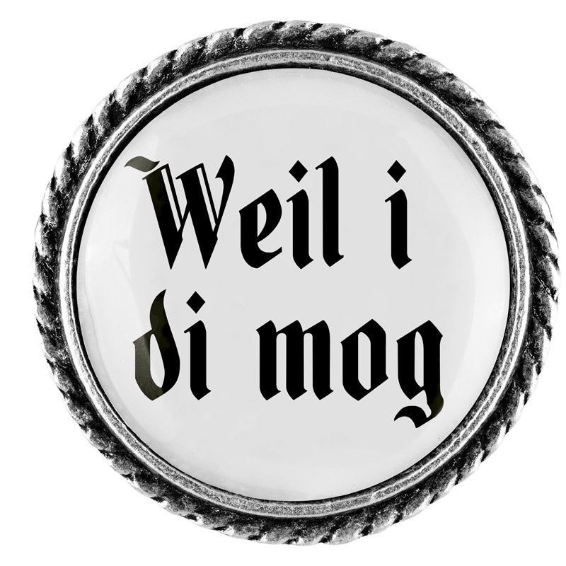 Gaudiknopf "Weil i di mog"