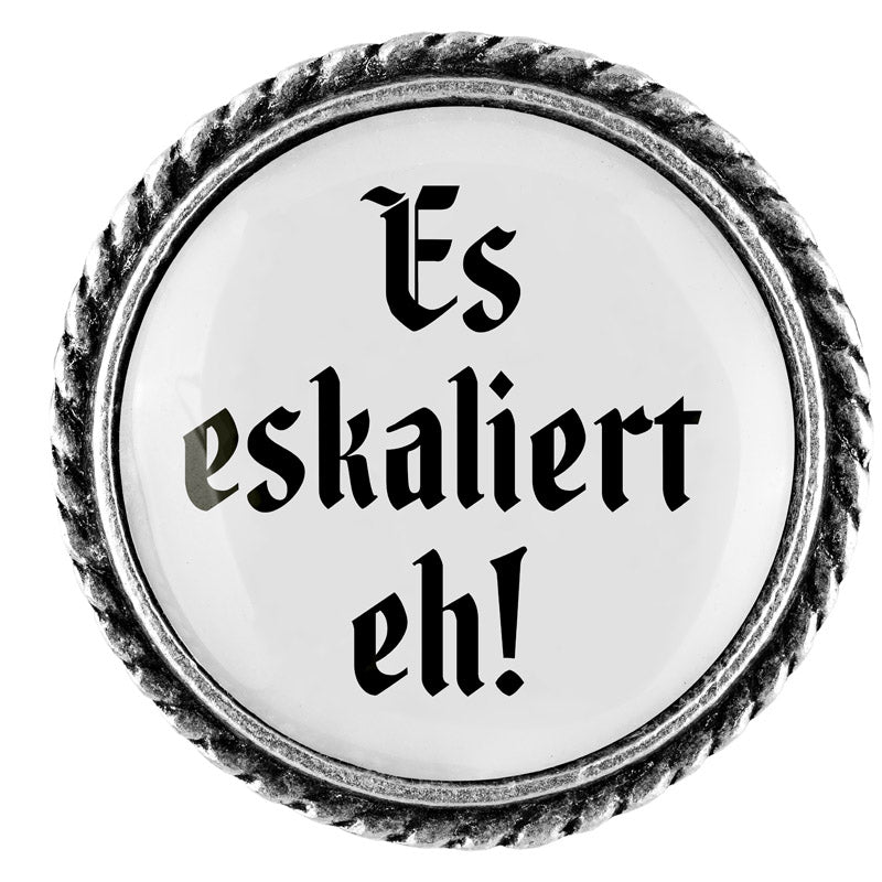 Gaudiknopf "Es eskaliert eh"